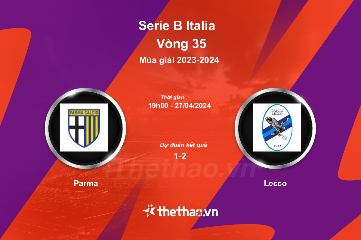 Nhận định, soi kèo Parma vs Lecco, 19:00 ngày 27/04/2024 Serie B Italia 2023-2024