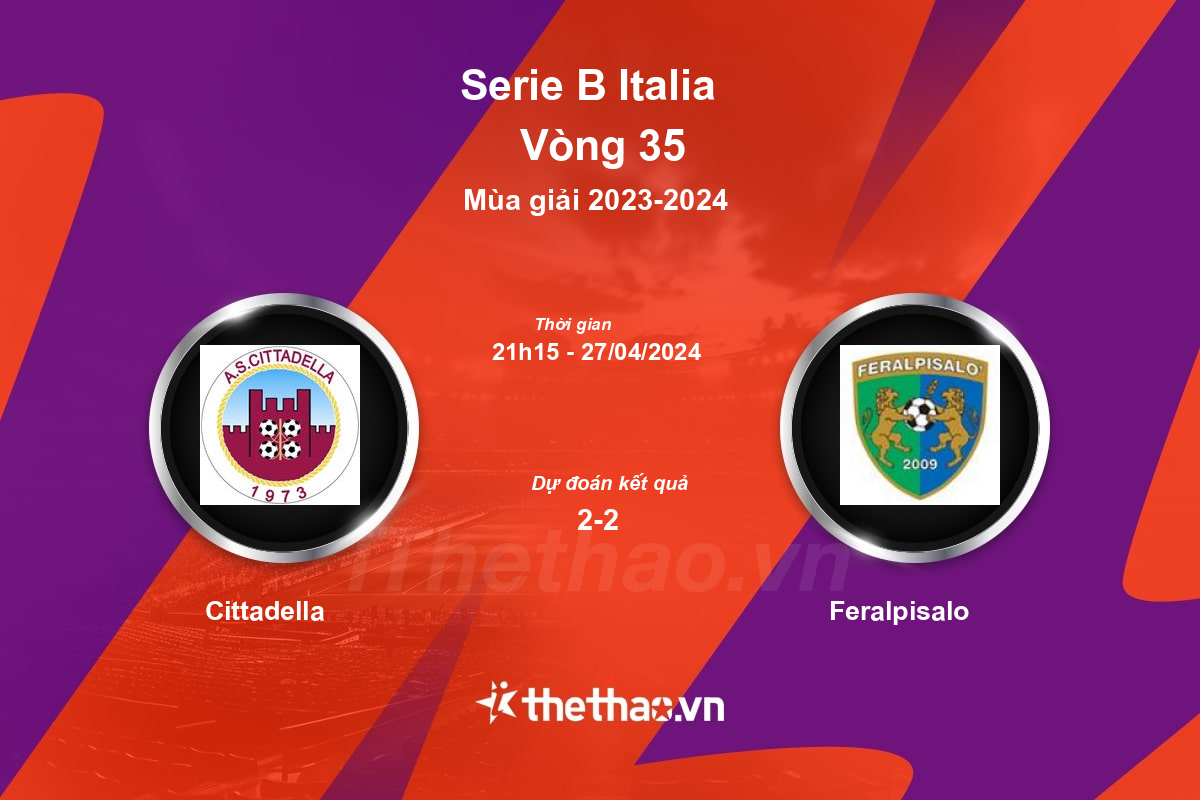 Nhận định, soi kèo Cittadella vs Feralpisalo, 21:15 ngày 27/04/2024 Serie B Italia 2023-2024