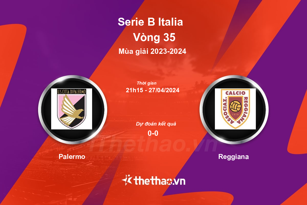 Nhận định, soi kèo Palermo vs Reggiana, 21:15 ngày 27/04/2024 Serie B Italia 2023-2024