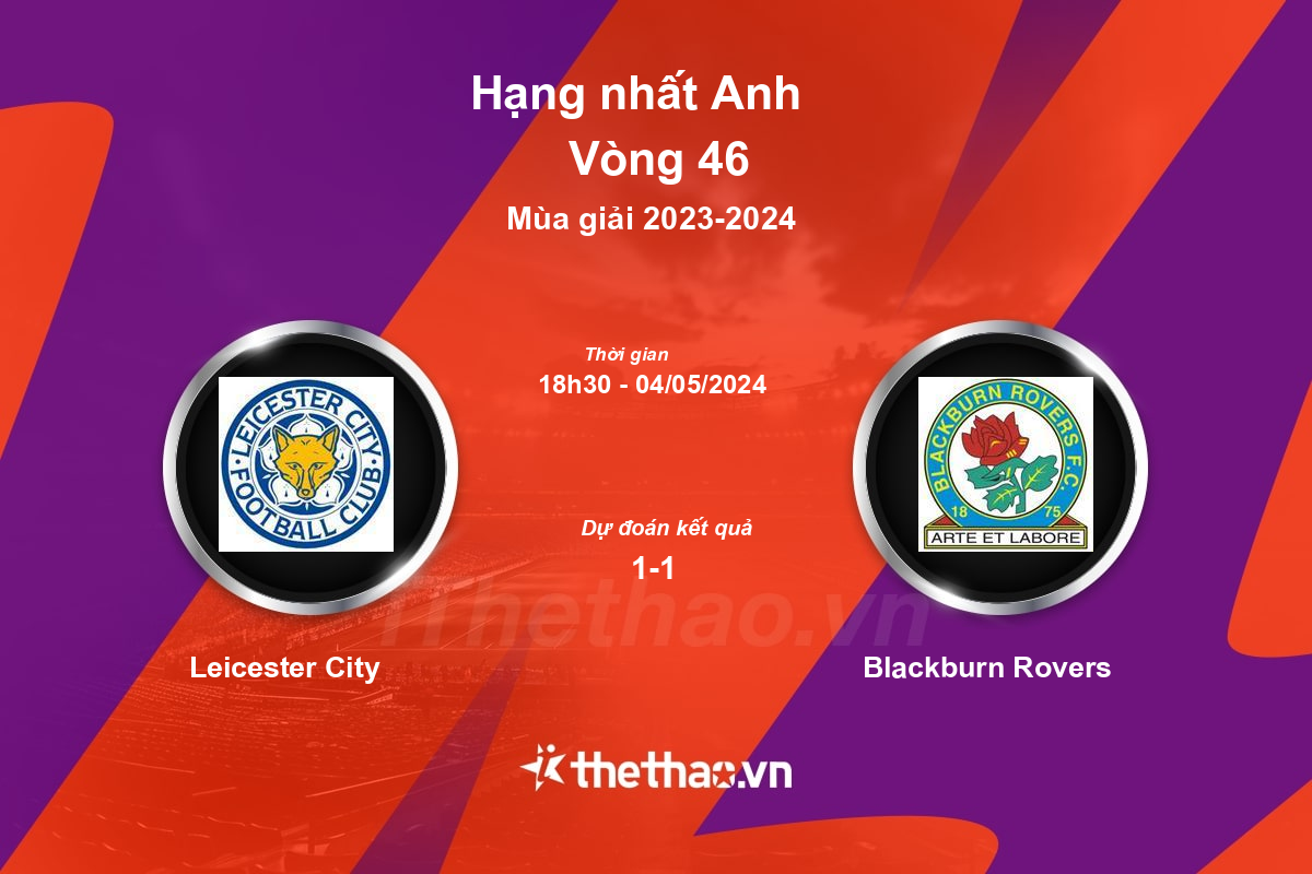 Nhận định, soi kèo Leicester City vs Blackburn Rovers, 18:30 ngày 04/05/2024 Hạng nhất Anh 2023-2024