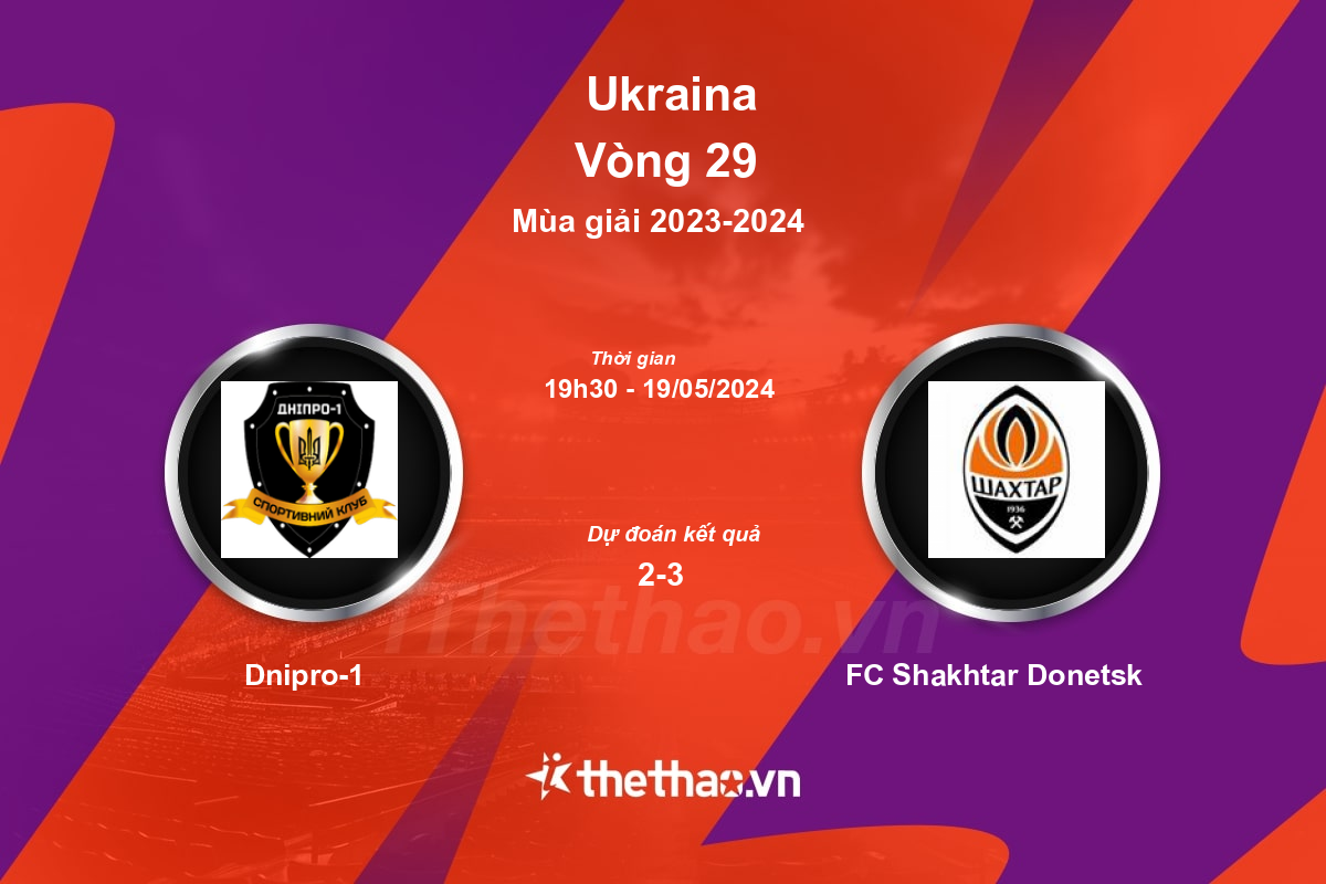 Nhận định, soi kèo Dnipro-1 vs FC Shakhtar Donetsk, 19:30 ngày 19/05/2024 Ukraina 2023-2024