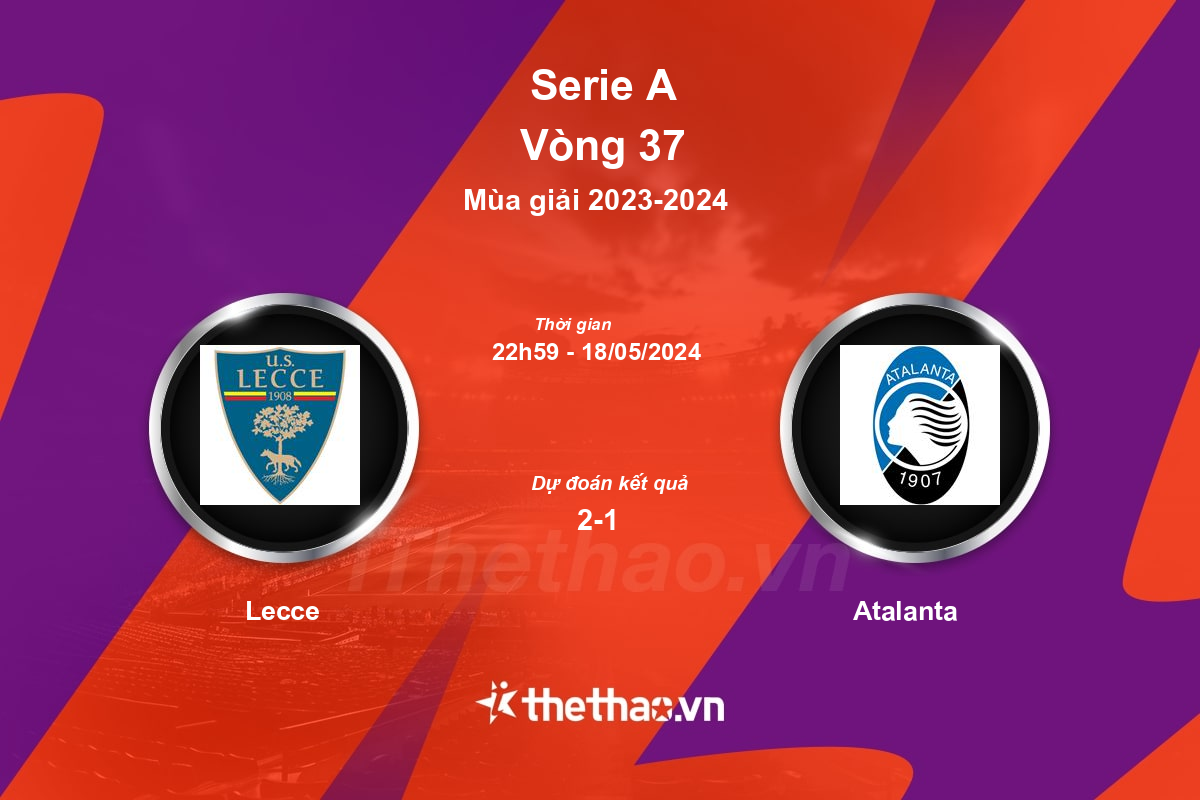 Nhận định, soi kèo Lecce vs Atalanta, 22:59 ngày 18/05/2024 Serie A 2023-2024