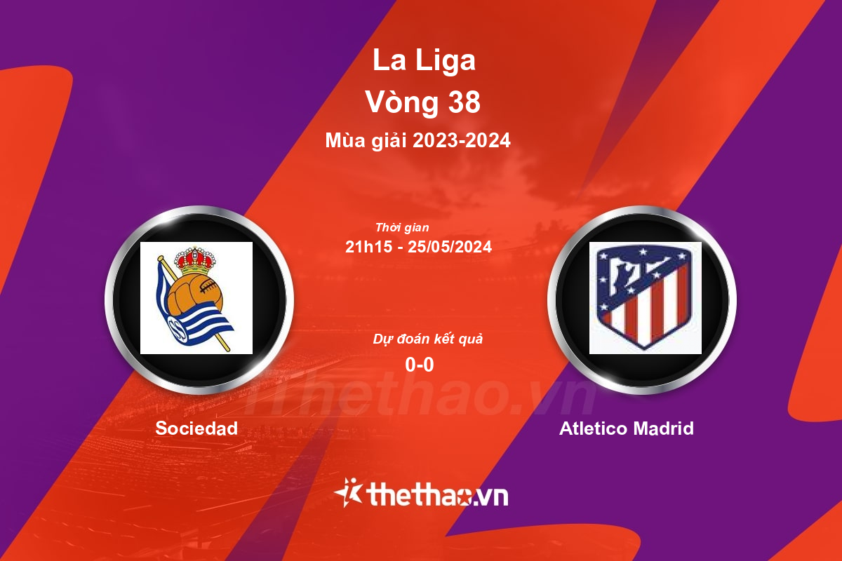 Nhận định, soi kèo Sociedad vs Atletico Madrid, 21:15 ngày 25/05/2024 La Liga 2023-2024