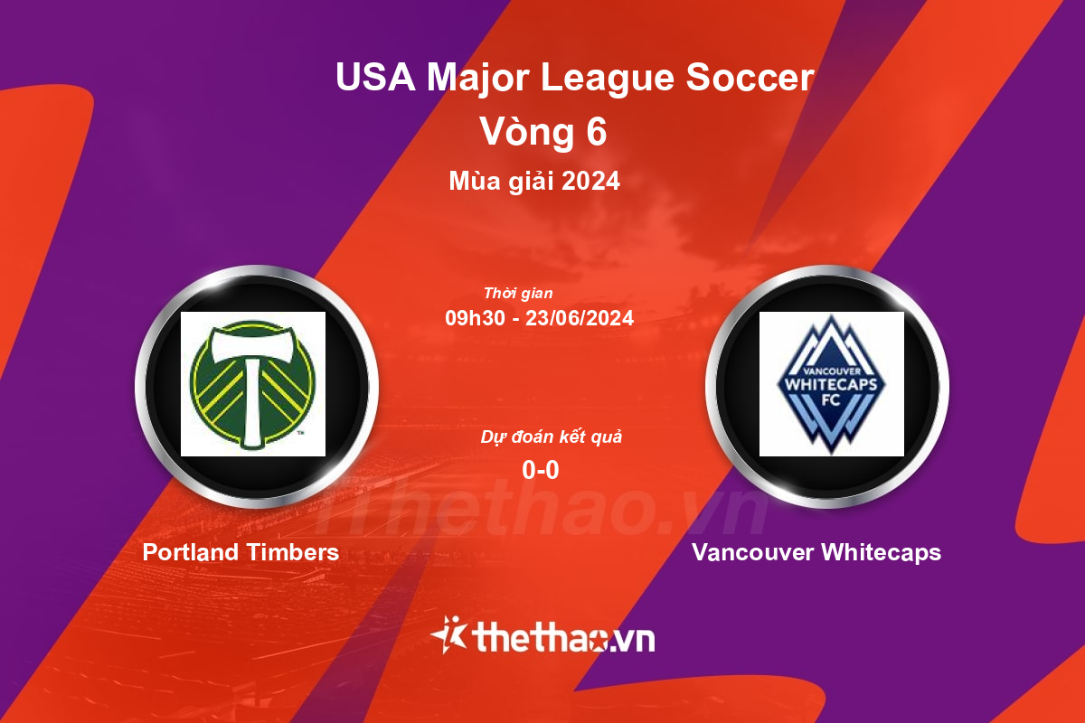 Nhận định, soi kèo Portland Timbers vs Vancouver Whitecaps, 09:30 ngày 23/06/2024 Nhà nghề Mỹ MLS 2024