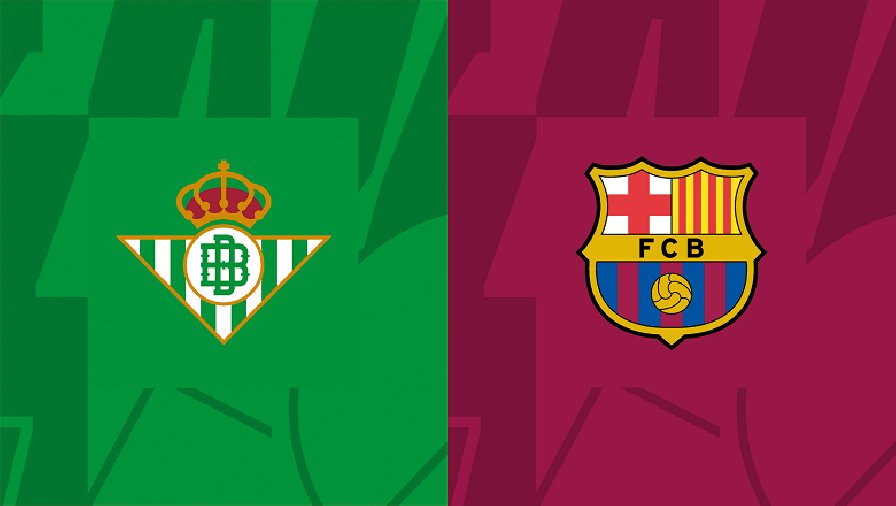 Nhận định, soi kèo Betis vs Barcelona, 03h00 ngày 02/02: Nới rộng khoảng cách