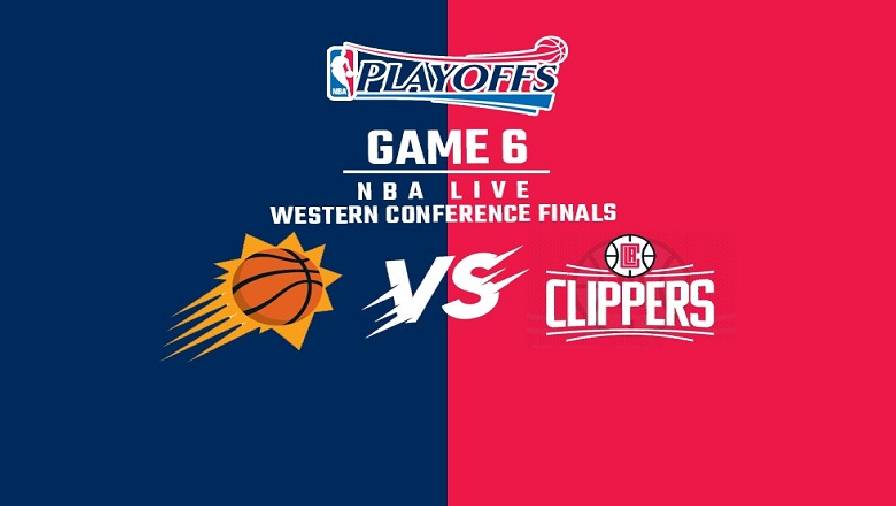 Xem trực tiếp NBA Playoffs 2021: Clippers vs Suns Game 6 (8h00, ngày 1/7)