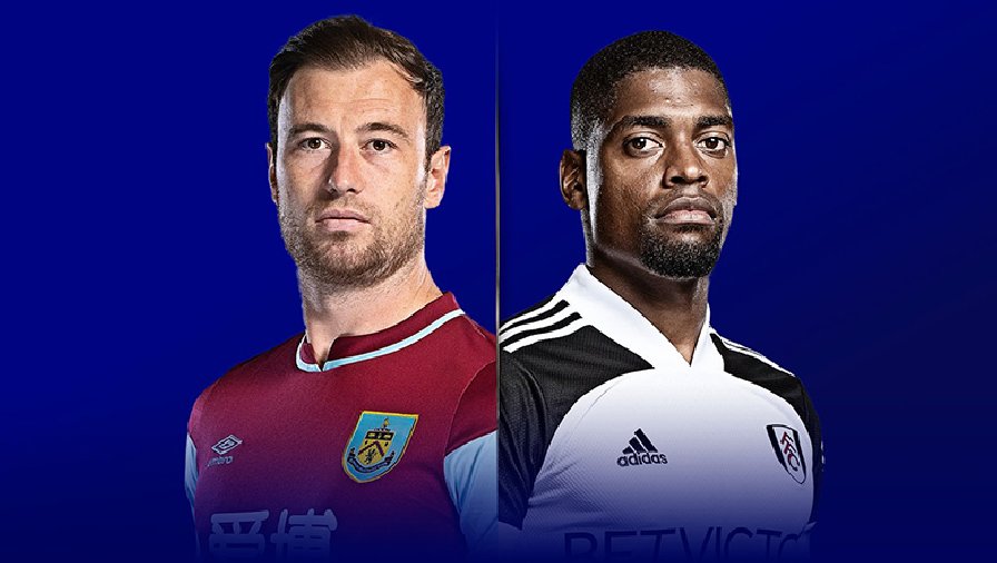 Nhận định, soi kèo Burnley vs Fulham, 22h00 ngày 3/2: Cái duyên đối đầu