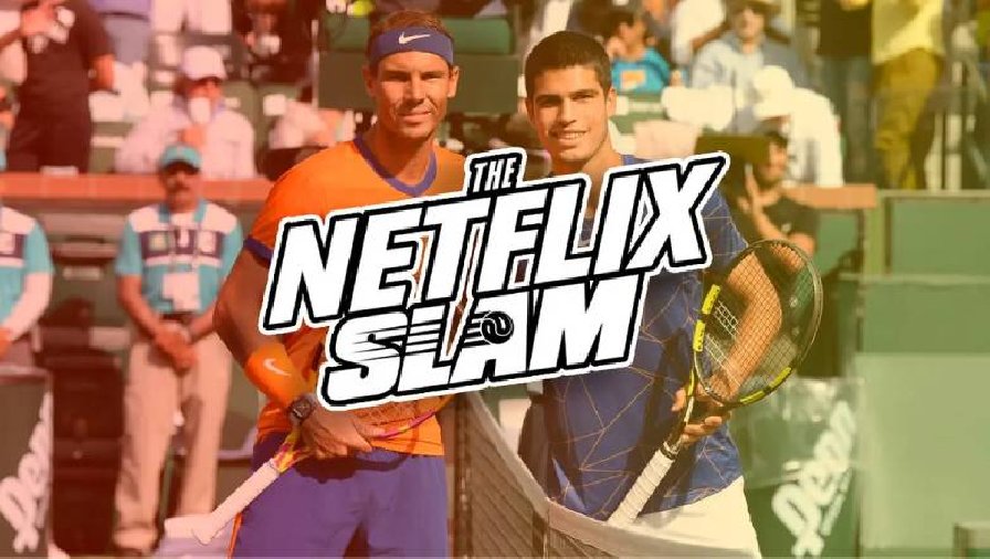 Trận Nadal vs Alcaraz tại Netflix Slam diễn ra khi nào, xem trực tiếp ở đâu?