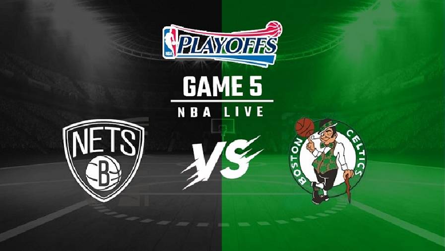 Xem trực tiếp NBA Playoffs 2021: Nets vs Celtics Game 5 (6h30, ngày 2/6)