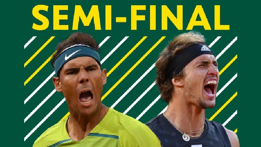 Lịch thi đấu tennis Bán kết Roland Garros 2022: Tâm điểm Nadal vs Zverev