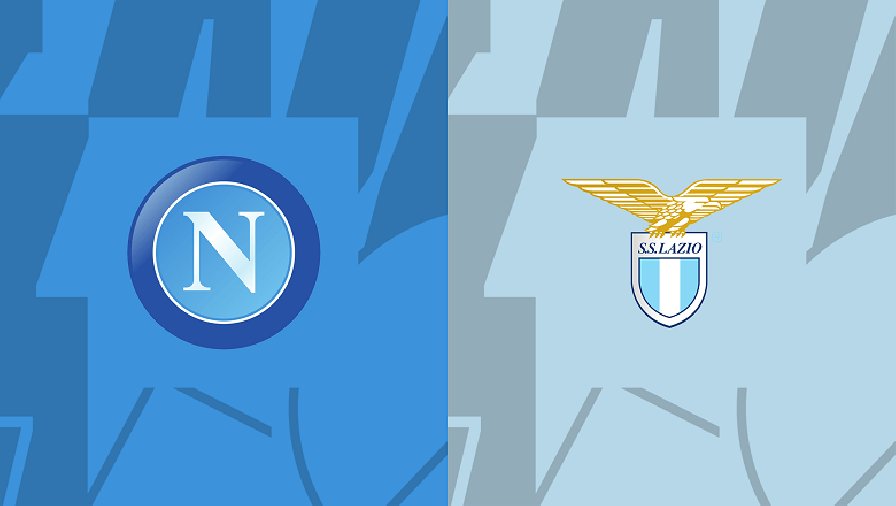 Nhận định, soi kèo Napoli vs Lazio, 01h45 ngày 03/09: Dễ rơi điểm