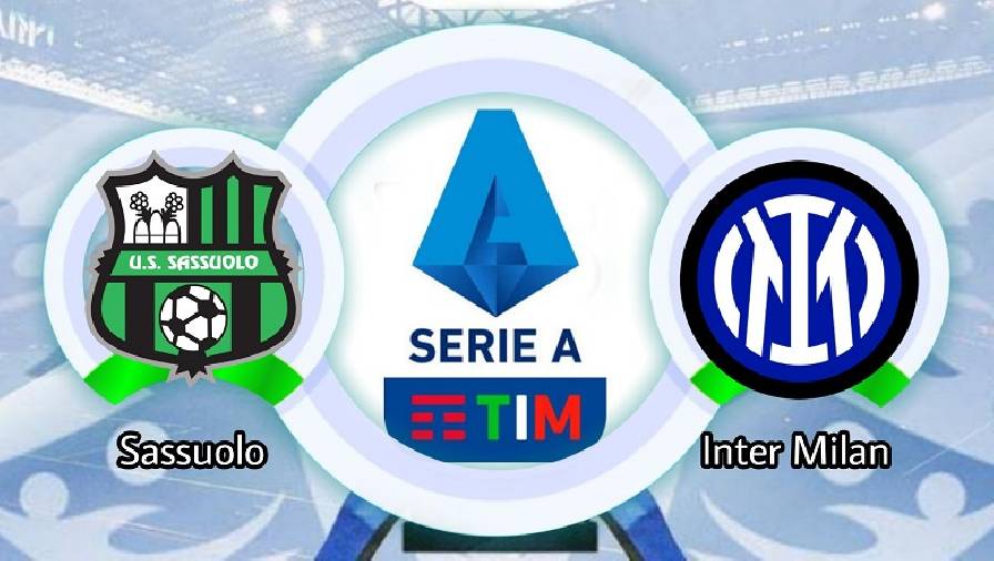 Thành tích, lịch sử đối đầu Sassuolo vs Inter Milan, 01h45 ngày 3/10