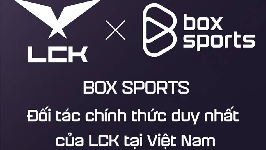 CHÍNH THỨC: Box Sports sở hữu bản quyền LCK