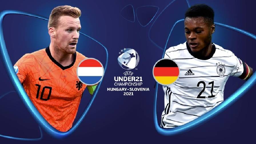 Kết quả U21 Hà Lan vs U21 Đức, 02h00 ngày 4/6