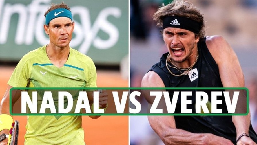 Trực tiếp tennis Nadal vs Zverev - Bán kết Roland Garros, 19h45 ngày 3/6
