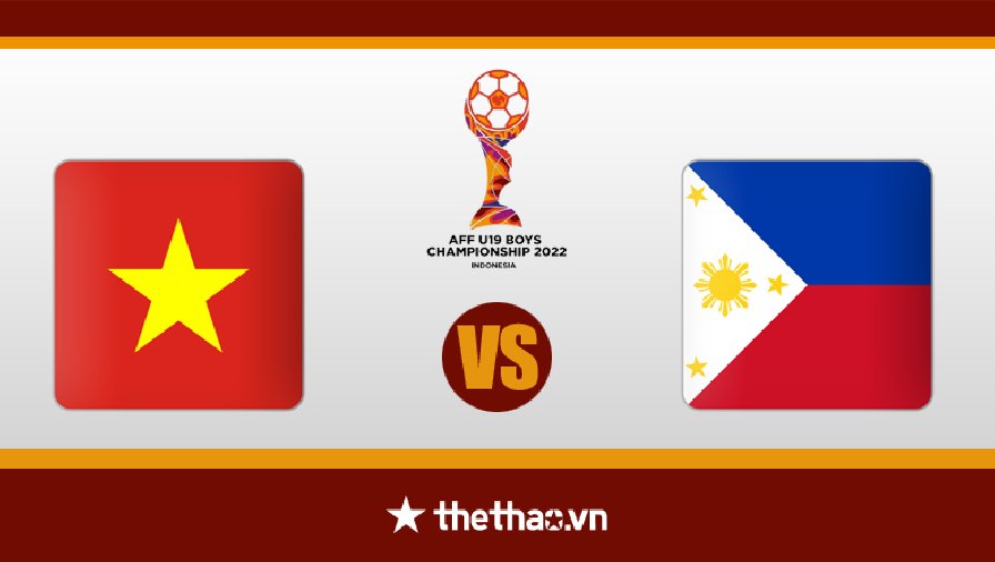 Nhận định, dự đoán U19 Việt Nam vs U19 Philippines, 15h00 ngày 4/7: Mệnh lệnh phải thắng