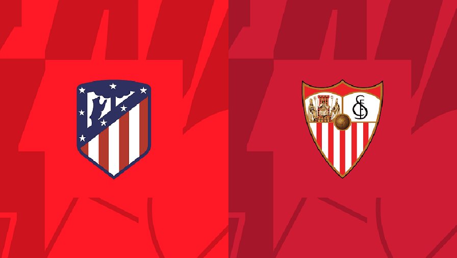 Nhận định, soi kèo Atletico Madrid vs Sevilla, 23h30 ngày 03/09: Hai thái cực