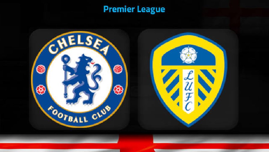 Nhận định, soi kèo Chelsea vs Leeds, 22h00 ngày 4/3: Vượt qua sóng gió