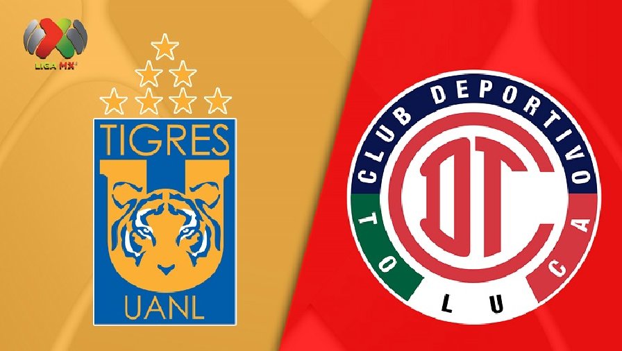 Nhận định, soi kèo Tigres UANL vs Toluca, 10h00 ngày 05/10: Khó cho khách