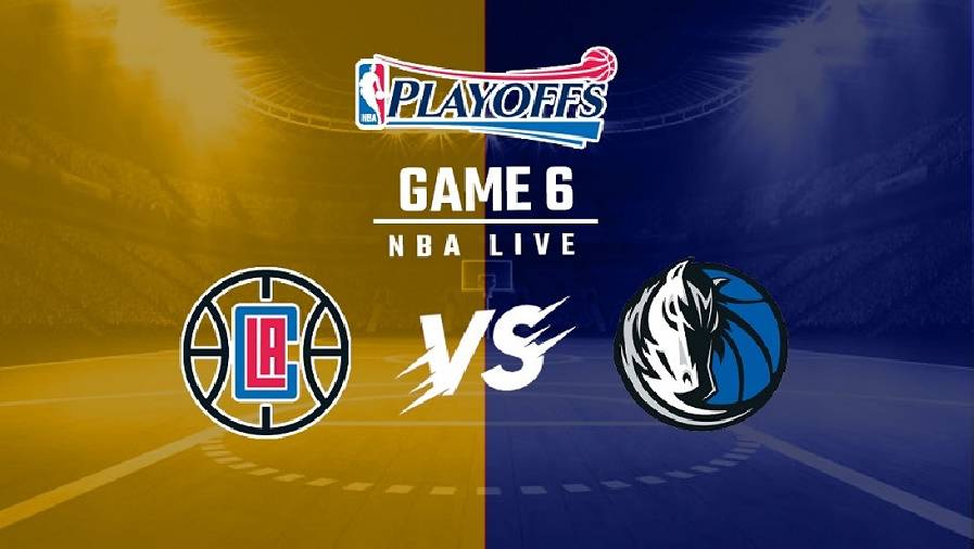 Xem trực tiếp NBA Playoffs 2021:  Dallas Mavericks vs LA Clippers Game 6 (8h00, ngày 5/6)