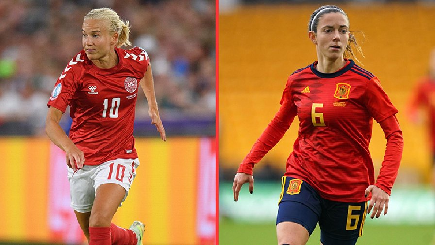 Lịch trực tiếp bóng đá hôm nay 5/7: Nữ Tây Ban Nha đối đầu Đan Mạch 