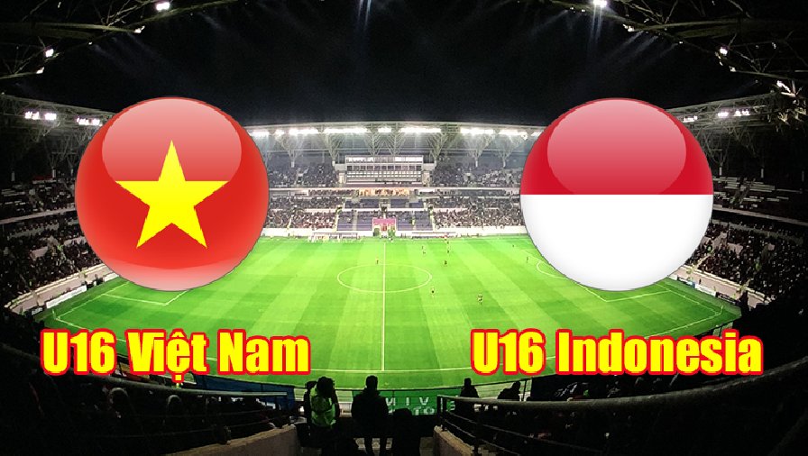 Nhận định, dự đoán U16 Việt Nam vs U16 Indonesia, 20h00 ngày 6/8: Tận dụng ưu thế