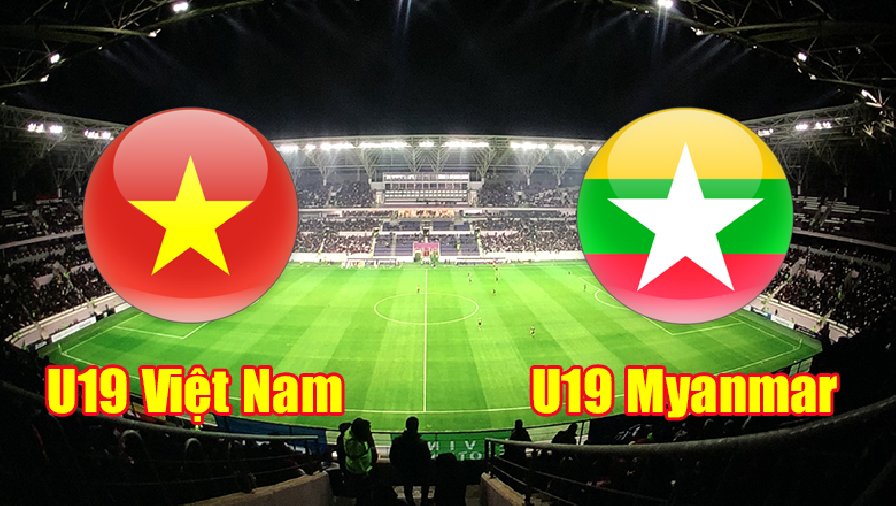 Nhận định, dự đoán U19 Việt Nam vs U19 Myanmar, 18h30 ngày 5/8: Con mồi quen thuộc