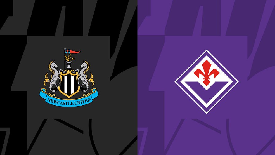 Nhận định, soi kèo Newcastle vs Fiorentina, 21h30 ngày 05/08: Chích chòe hót vang