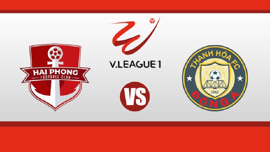 Nhận định, dự đoán Hải Phòng vs Thanh Hóa, 18h00 ngày 6/3: Nối dài ngày vui