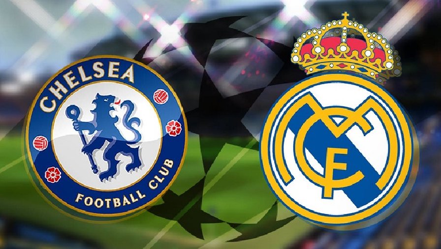Biến động tỷ lệ kèo nhà cái Chelsea vs Real Madrid hôm nay 6/4 