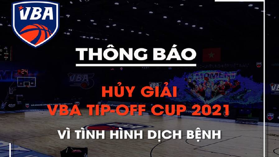 VBA chính thức hủy bỏ giải đấu TIP-OFF CUP 2021 vì COVID-19
