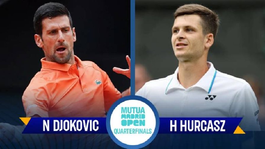 Trực tiếp tennis Djokovic vs Hurkacz - Tứ kết Madrid Open, 19h00 ngày 6/5