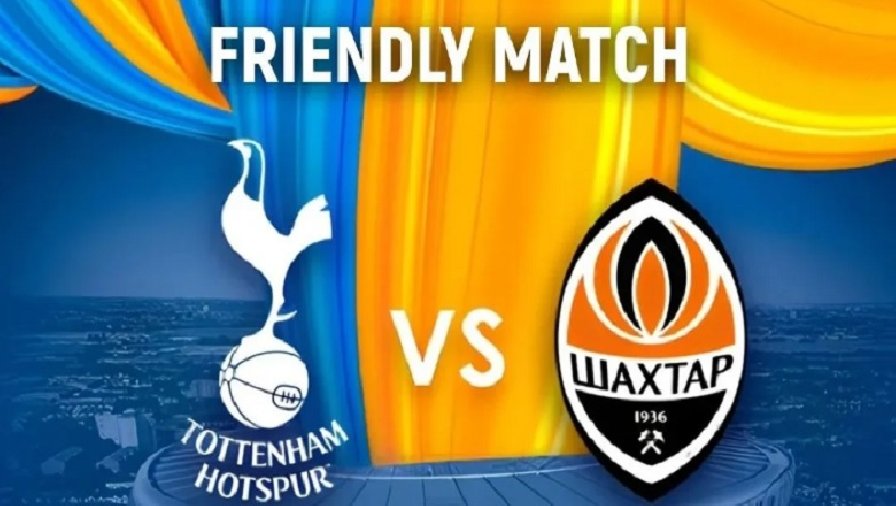 Nhận định, soi kèo Tottenham vs Shakhtar Donetsk, 20h00 ngày 06/08: Gà trống gáy vang