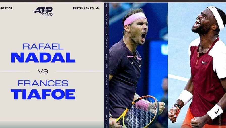 Nhận định tennis Nadal vs Tiafoe, Vòng 4 US Open - 01h40 ngày 6/9