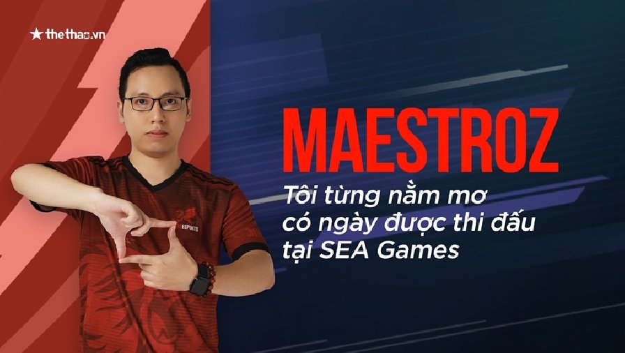 Maestroz: Tôi từng nằm mơ có ngày được thi đấu tại SEA Games