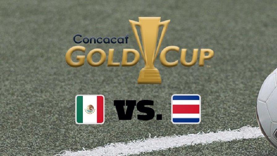 Nhận định, soi kèo Mexico vs Costa Rica, 08h30 ngày 09/07: Thị uy sức mạnh