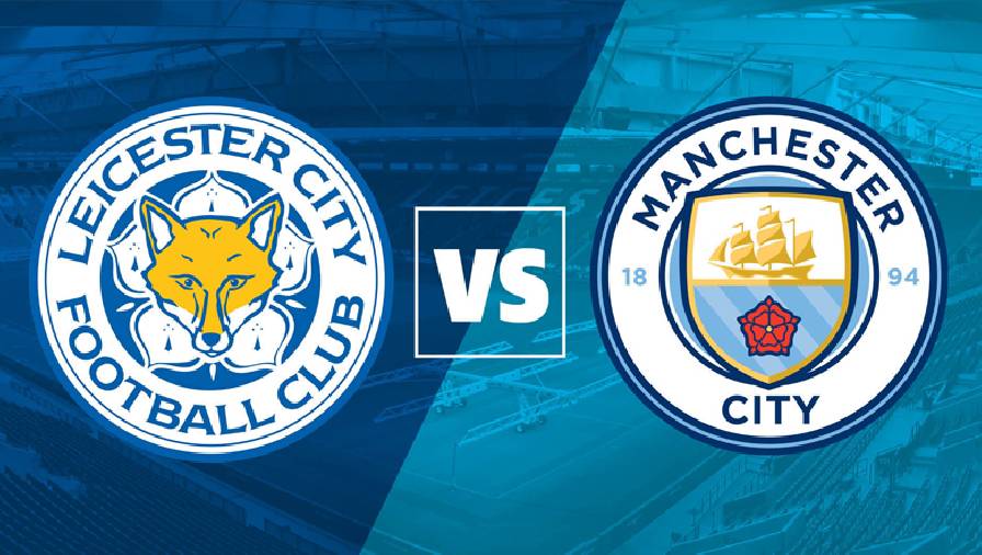 Thành tích, lịch sử đối đầu Man City vs Leicester, 23h15 ngày 7/8