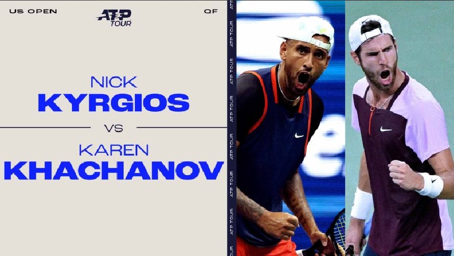 Nhận định tennis Kyrgios vs Khachanov, Tứ kết US Open - 08h00 ngày 7/9