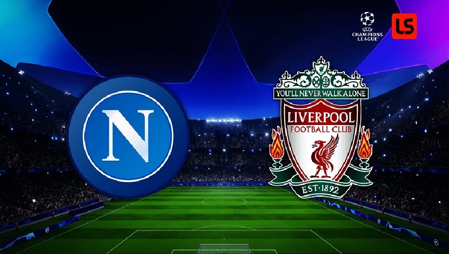 Thành tích, lịch sử đối đầu Napoli vs Liverpool, 02h00 ngày 8/9