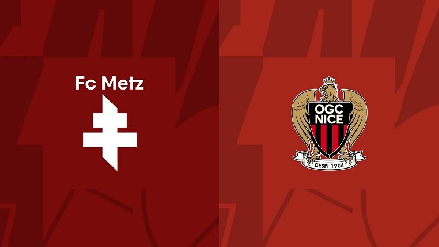 Nhận định, soi kèo Metz vs OGC Nice, 22h00 ngày 07/10: Khách đáng tin