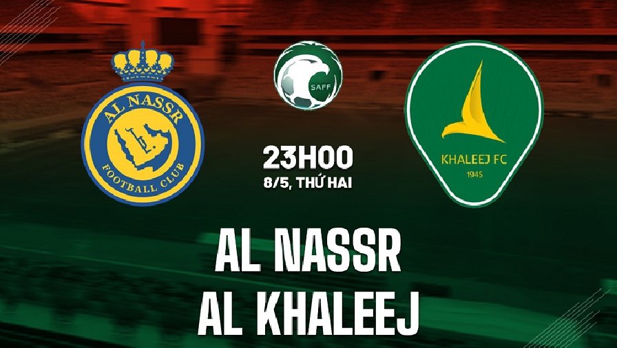 Nhận định, soi kèo Al-Nassr vs Al Khaleej, 23h00 ngày 08/05: Cửa dưới đáng tin