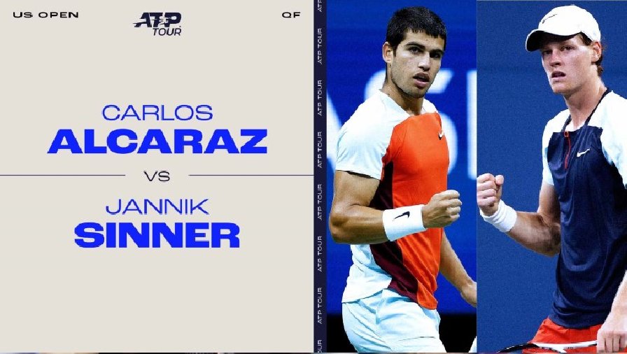 Nhận định tennis Alcaraz vs Sinner, Tứ kết US Open - 08h00 ngày 8/9