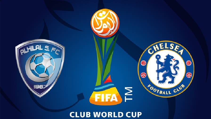 Tỷ lệ kèo nhà cái Al Hilal vs Chelsea, 23h30 ngày 9/2