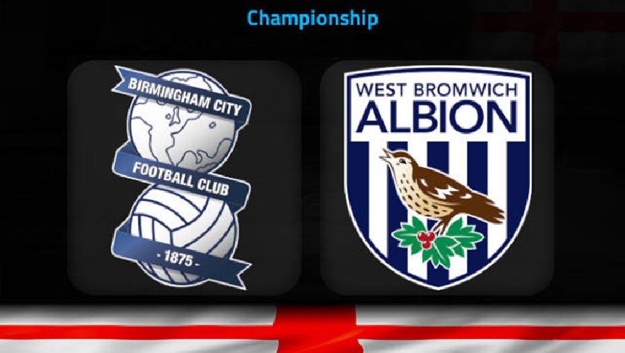 Nhận định, soi kèo Birmingham vs West Brom, 3h00 ngày 11/2: Khách thăng hoa