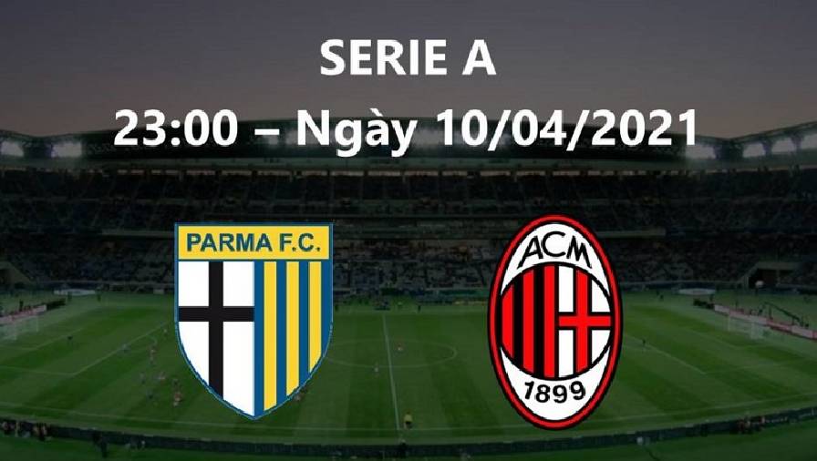 Kết quả Parma vs AC Milan, 23h00 ngày 10/4