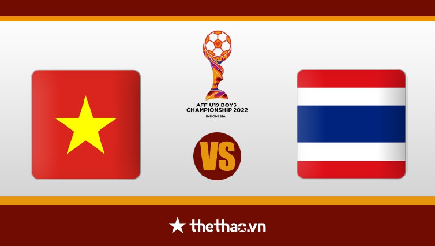 Nhận định, dự đoán U19 Việt Nam vs U19 Thái Lan, 20h00 ngày 10/7: Quyết giành ngôi đầu