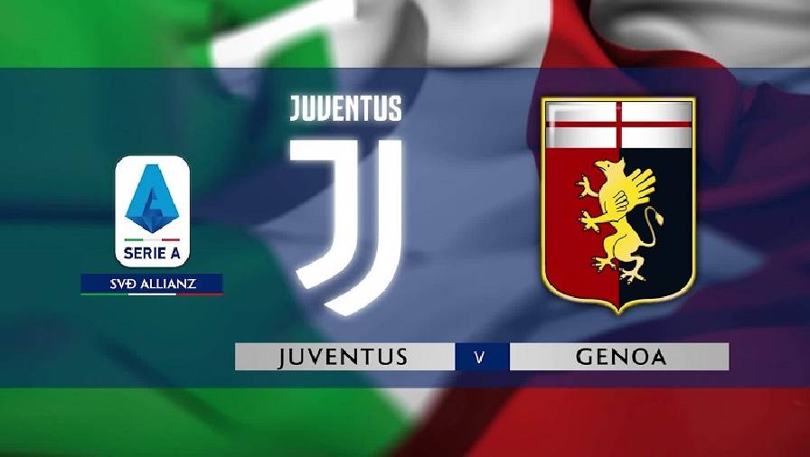 Kết quả Juventus vs Genoa, 20h00 ngày 11/4