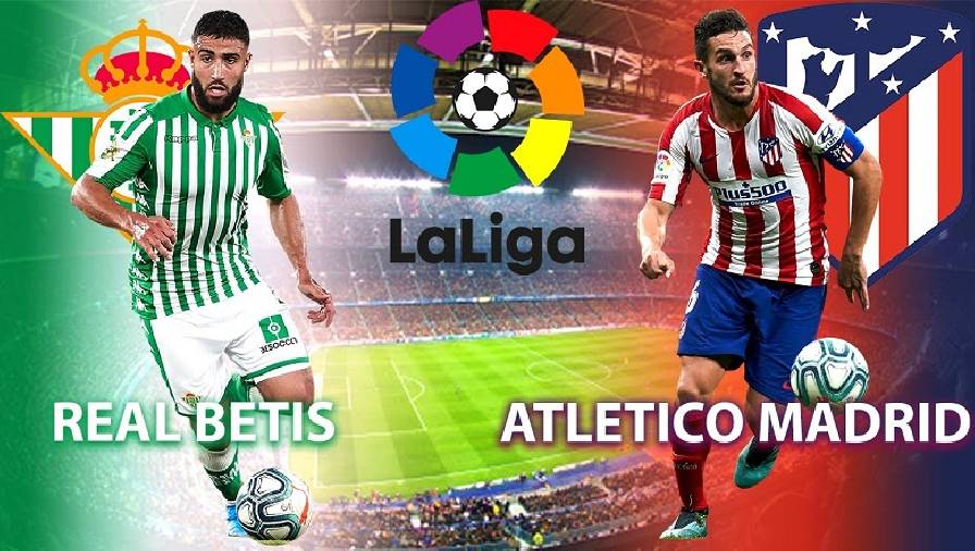 Link xem trực tiếp Real Betis vs Atletico Madrid, 02h00 ngày 12/4