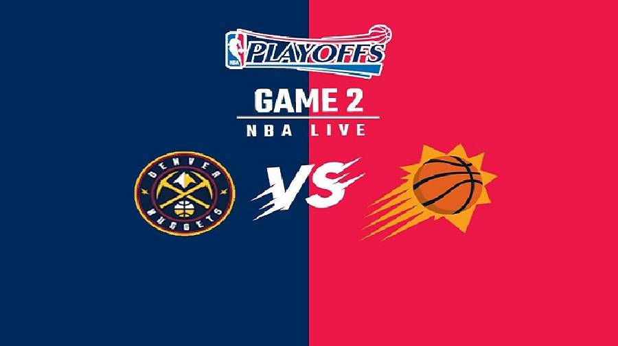 Xem trực tiếp NBA Playoffs 2021: Phoenix Suns vs Denver Nuggets Game 2 (8h30, ngày 10/6)