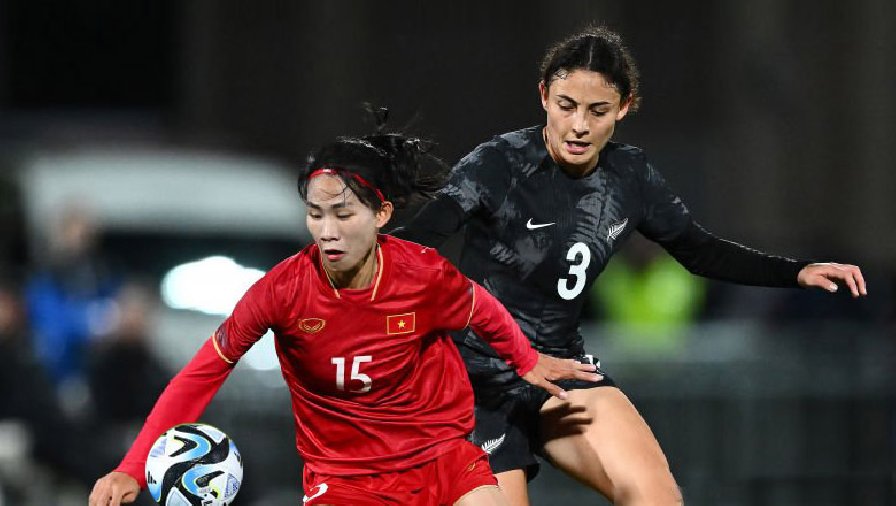Kết quả Nữ Việt Nam vs Nữ New Zealand: Không có bất ngờ